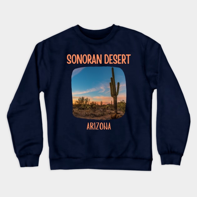 Sonoran Desert Arizona Crewneck Sweatshirt by soulfulprintss8